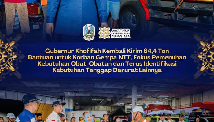 Gubernur Khofifah Perkuat Bantuan Gempa NTT: 64,4 Ton Logistik dan Obat obatan Dikirim dari Surabaya